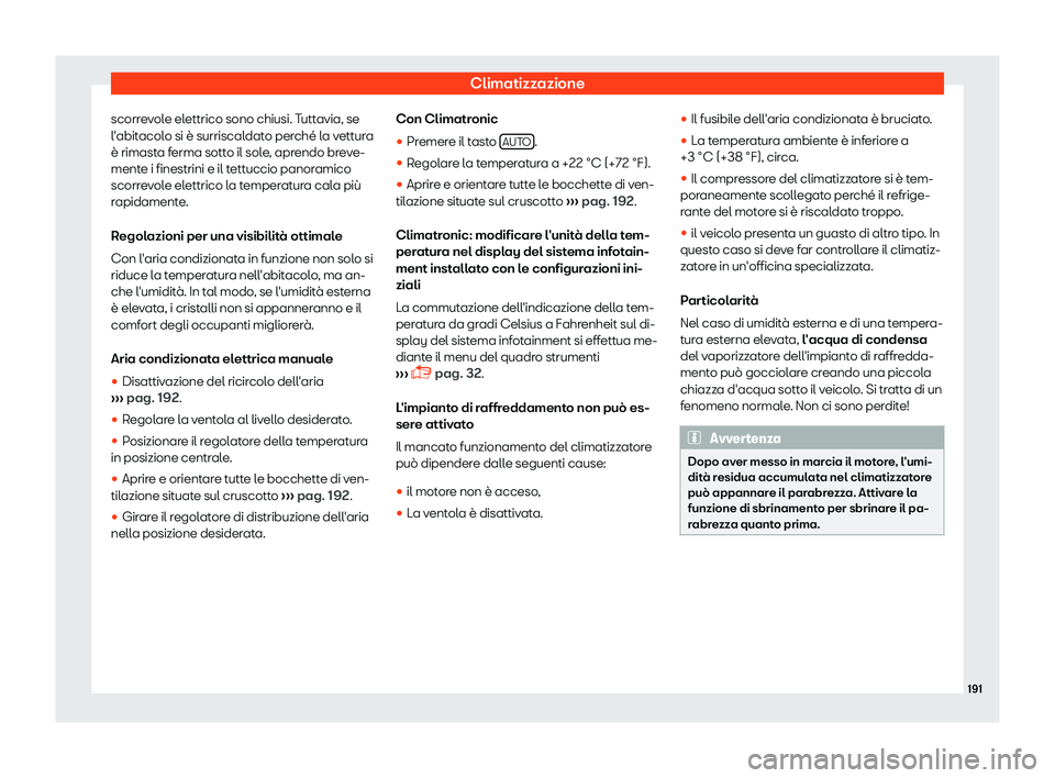 Seat Alhambra 2019  Manuale del proprietario (in Italian) Climatizzazione
scorrevole elettrico sono chiusi. Tuttavia, se
l 