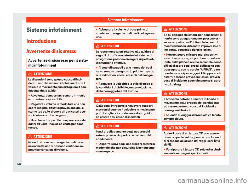 Seat Alhambra 2019  Manuale del proprietario (in Italian) Sistema infotainment
Sistema infotainment
Intr oduzione
Avv er
tenze di sicurezza
Avvertenze di sicurezza per il siste-
ma infotainment ATTENZIONE
Le distrazioni sono spesso causa di inci-
denti. L