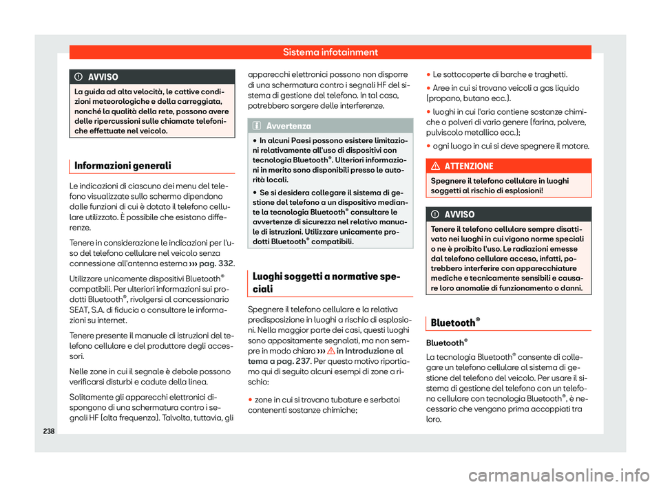 Seat Alhambra 2019  Manuale del proprietario (in Italian) Sistema infotainment
AVVISO
La guida ad alta velocit