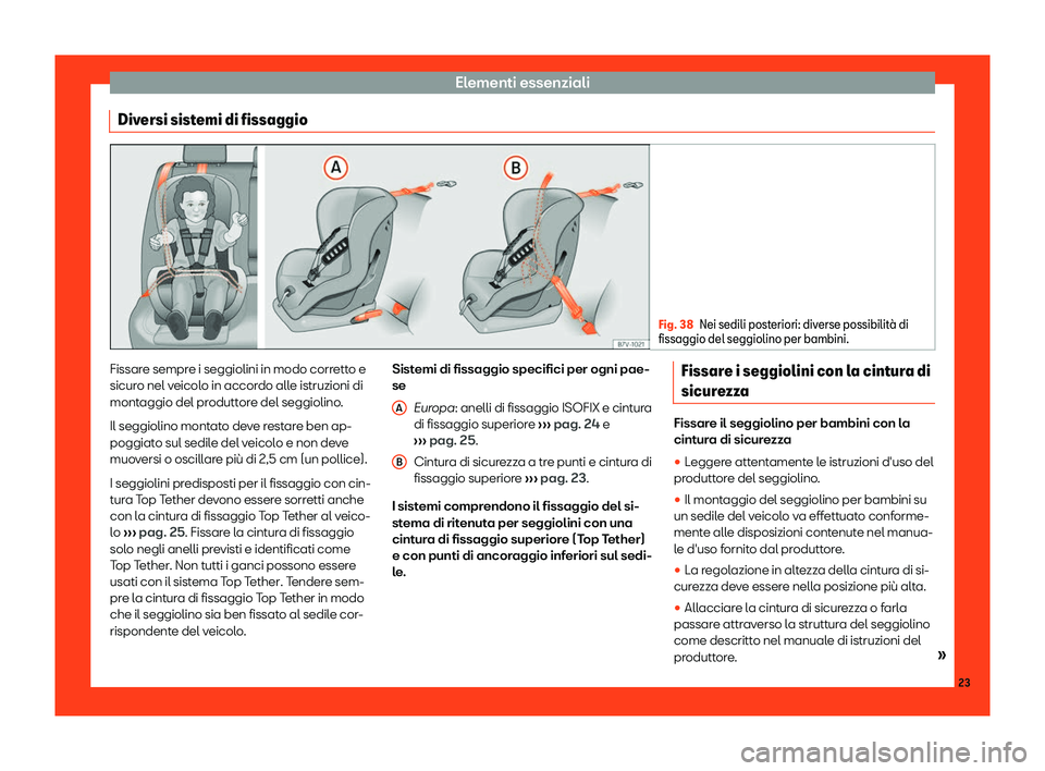 Seat Alhambra 2019  Manuale del proprietario (in Italian) Elementi essenziali
Diversi sistemi di fissaggio Fig. 38
Nei sedili posteriori: diverse possibilit