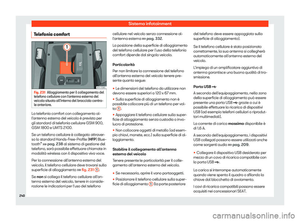 Seat Alhambra 2019  Manuale del proprietario (in Italian) Sistema infotainment
Telefonia comfort Fig. 231
Alloggiamento per il collegamento del
t el ef
ono cellulare con l