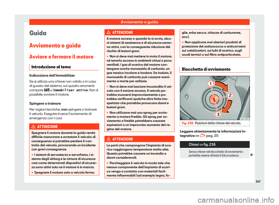 Seat Alhambra 2019  Manuale del proprietario (in Italian) Avviamento e guida
Guida
Avviament o e guida
Avviar e e f
ermare il motore
Introduzione al tema Indicazione dell