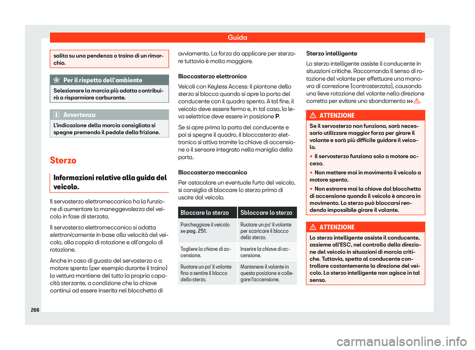 Seat Alhambra 2019  Manuale del proprietario (in Italian) Guida
salita su una pendenza o traino di un rimor-
chio.
Per il rispetto dell