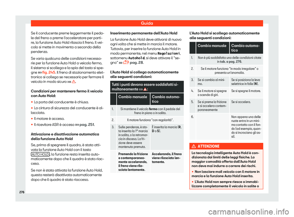 Seat Alhambra 2019  Manuale del proprietario (in Italian) Guida
Se il conducente preme leggermente il peda-
l e del fr
eno o pr
eme l
