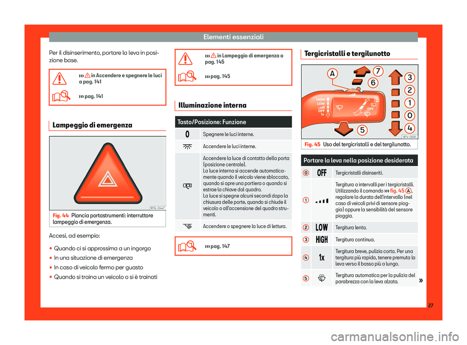 Seat Alhambra 2019  Manuale del proprietario (in Italian) Elementi essenziali
Per il disinserimento, portare la leva in posi-
zione base .
� 