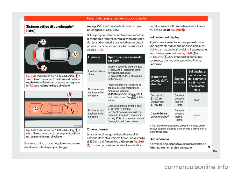 Seat Alhambra 2019  Manuale del proprietario (in Italian) Sistemi di assistenza per il conducente
Sistema ottico di parcheggio*
(OPS) Fig. 248
Indicazione dell