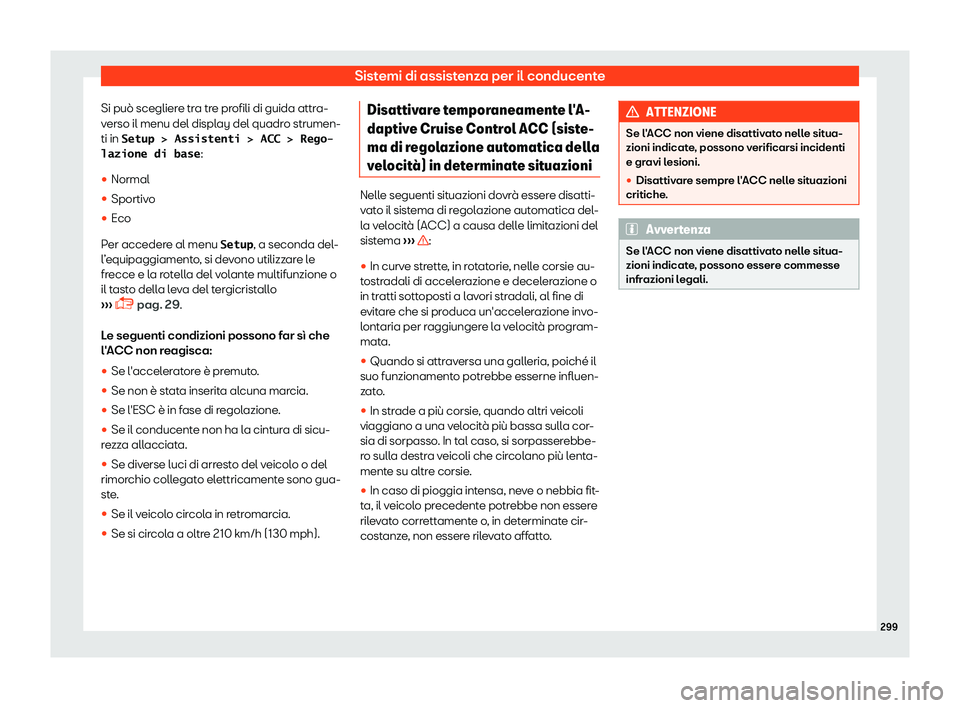 Seat Alhambra 2019  Manuale del proprietario (in Italian) Sistemi di assistenza per il conducente
Si pu
