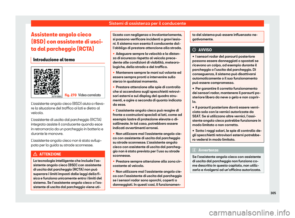 Seat Alhambra 2019  Manuale del proprietario (in Italian) Sistemi di assistenza per il conducente
Assistente angolo cieco
(BSD) con assist ent
e di usci-
t
a dal parcheggio (RCTA)Introduzione al tema Fig. 270
Video correlato L