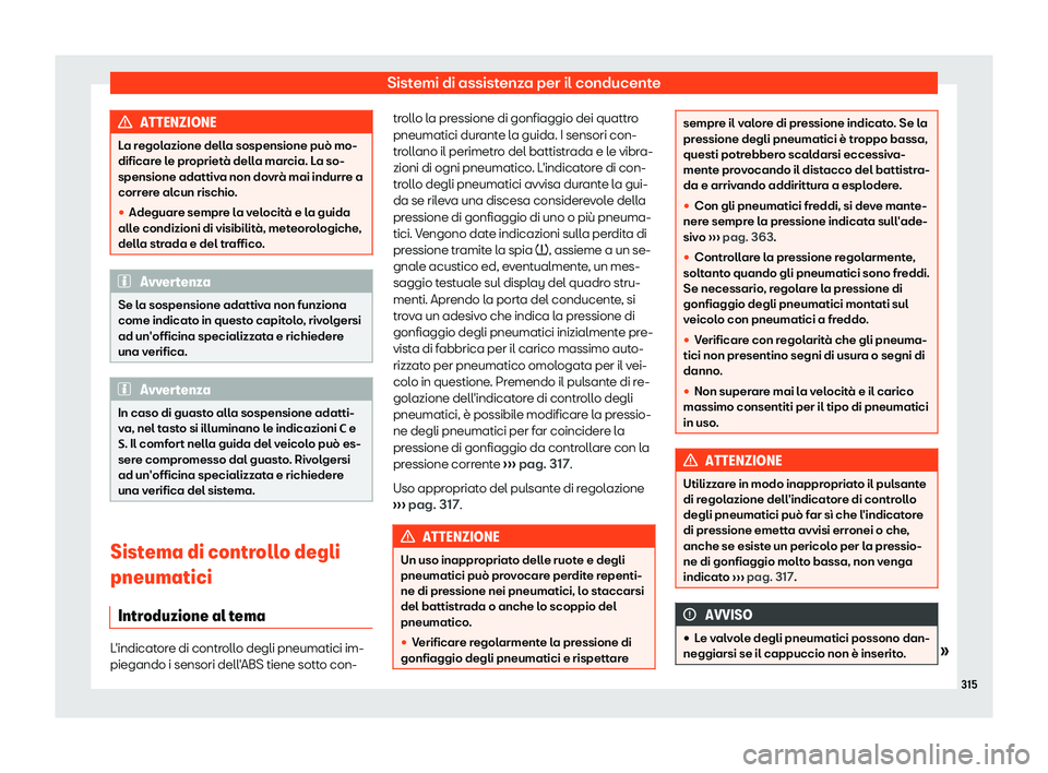 Seat Alhambra 2019  Manuale del proprietario (in Italian) Sistemi di assistenza per il conducente
ATTENZIONE
La regolazione della sospensione pu