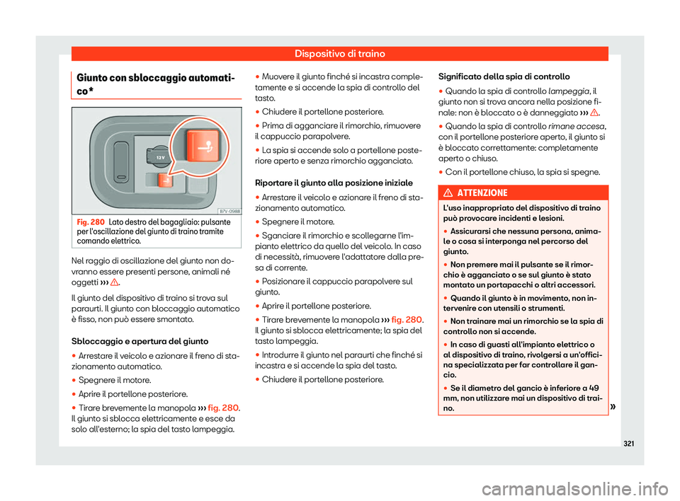 Seat Alhambra 2019  Manuale del proprietario (in Italian) Dispositivo di traino
Giunto con sbloccaggio automati-
co* Fig. 280
Lato destro del bagagliaio: pulsante
per l 