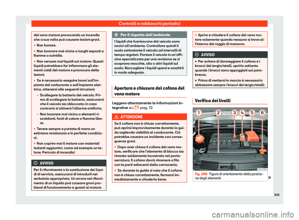Seat Alhambra 2019  Manuale del proprietario (in Italian) Controlli e rabbocchi periodici
del vano motore provocando un incendio
che a sua volt
a pu