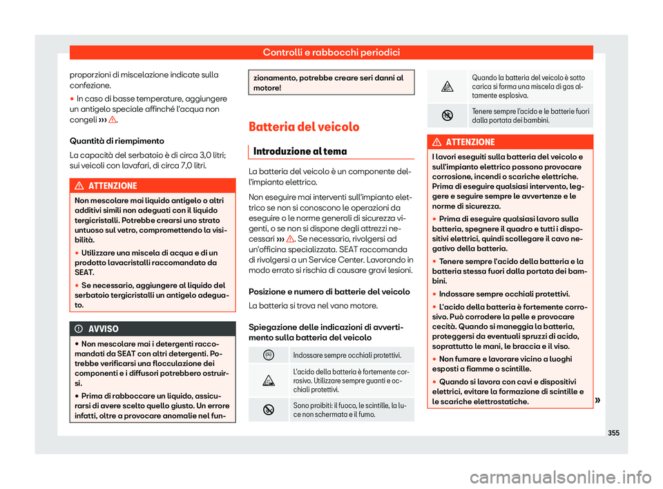 Seat Alhambra 2019  Manuale del proprietario (in Italian) Controlli e rabbocchi periodici
proporzioni di miscelazione indicate sulla
conf e
zione
.
