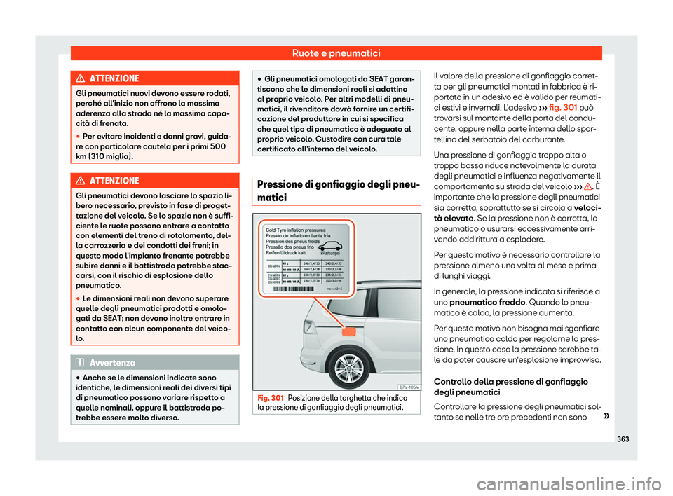 Seat Alhambra 2019  Manuale del proprietario (in Italian) Ruote e pneumatici
ATTENZIONE
Gli pneumatici nuovi devono essere rodati,
perché all 