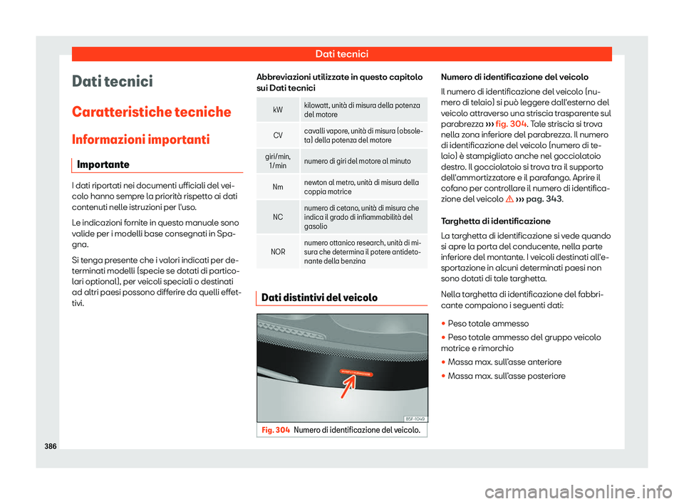 Seat Alhambra 2019  Manuale del proprietario (in Italian) Dati tecnici
Dati tecnici
Car att
eristiche t
ecniche
Informazioni importanti Importante I dati riportati nei documenti ufficiali del vei-
colo hanno sempr
e l

a priorit