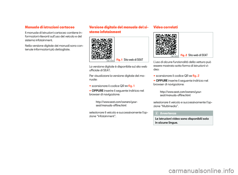 Seat Alhambra 2019  Manuale del proprietario (in Italian) Manuale di istruzioni cartaceo
Il manual e di istruzioni cart
aceo contiene in-
f
ormazioni rilevanti sull