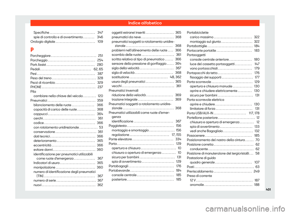 Seat Alhambra 2019 Manuale del proprietario (in Italian) Indice alfabetico
Specifiche . . . . . . . . . . . . . . . . . . . . . . . . . . . . . . .\
. 347
spie di contr oll
o e di avv
ertimento . . . . . . . . 346
Orologio digitale . . . . . . . . . . . . Seat Alhambra 2019 Manuale del proprietario (in Italian) Indice alfabetico
Specifiche . . . . . . . . . . . . . . . . . . . . . . . . . . . . . . .\
. 347
spie di contr oll
o e di avv
ertimento . . . . . . . . 346
Orologio digitale . . . . . . . . . . . .