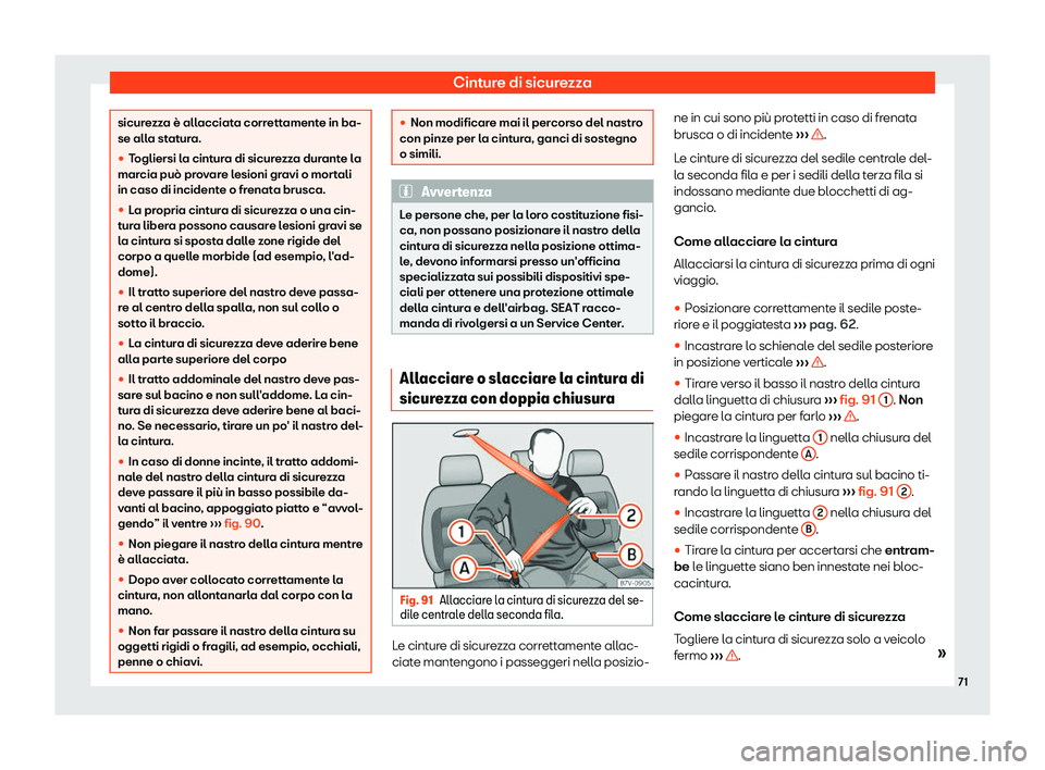 Seat Alhambra 2019  Manuale del proprietario (in Italian) Cinture di sicurezza
sicurezza è allacciata correttamente in ba-
se alla st
at
ura.
