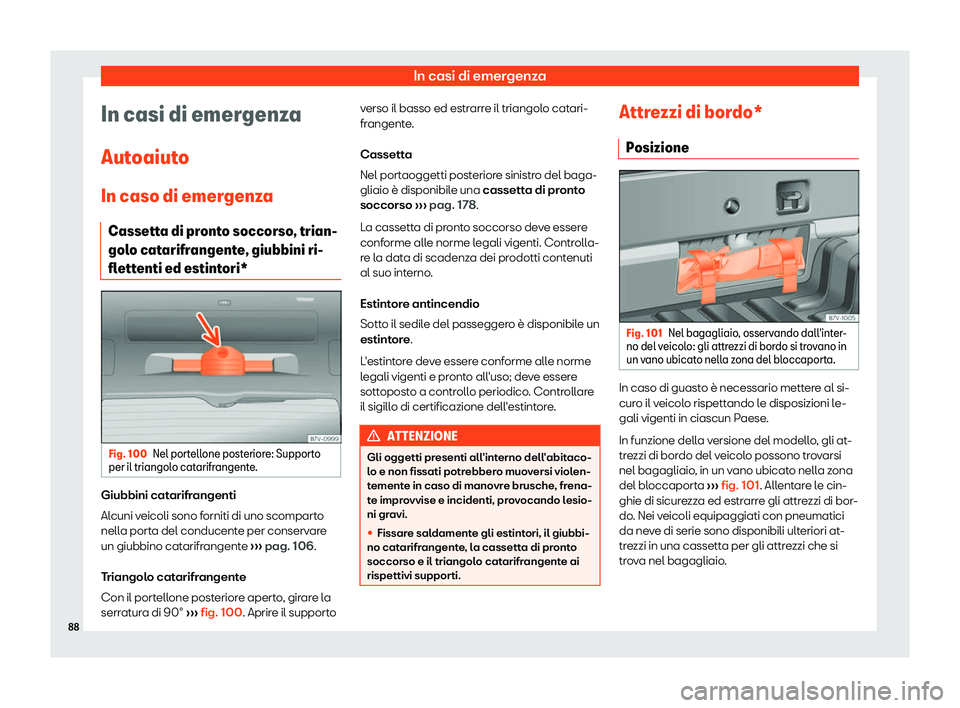 Seat Alhambra 2019  Manuale del proprietario (in Italian) In casi di emergenza
In casi di emergenza
Aut oaiut
o
In caso di emer
genza
Cassetta di pronto soccorso, trian-
golo catarifrangente, giubbini ri-
flettenti ed estintori* Fig. 100
Nel portellone poste