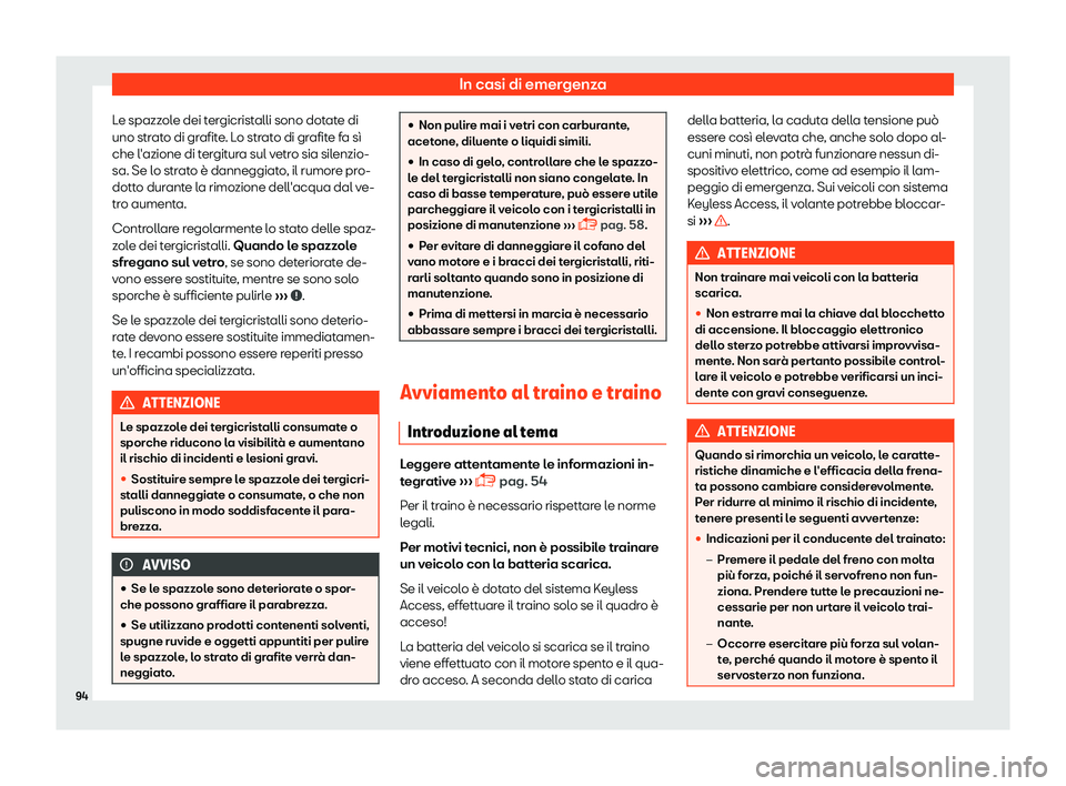 Seat Alhambra 2019  Manuale del proprietario (in Italian) In casi di emergenza
Le spazzole dei tergicristalli sono dotate di
uno str at
o di gr
afite. Lo strato di grafite fa s