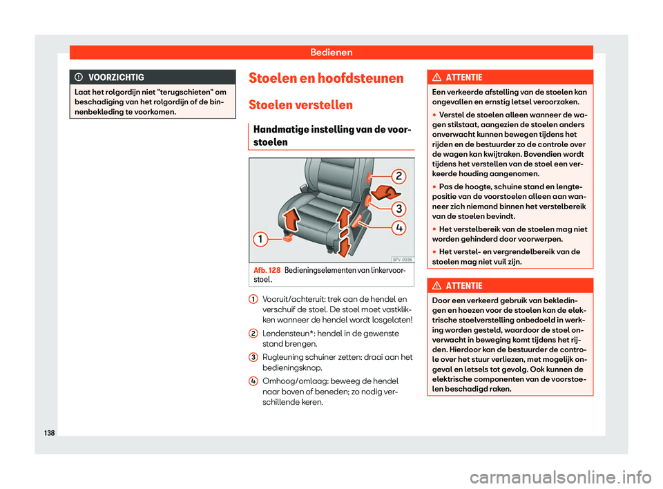 Seat Alhambra 2019  Handleiding (in Dutch) Bedienen
VOORZICHTIG
Laat het rolgord