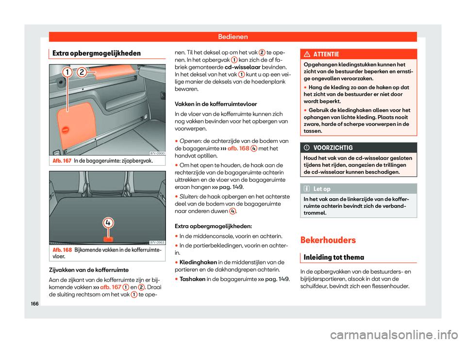 Seat Alhambra 2019 Handleiding (in Dutch) Bedienen
Extra opber gmogel Seat Alhambra 2019 Handleiding (in Dutch) Bedienen
Extra opber gmogel