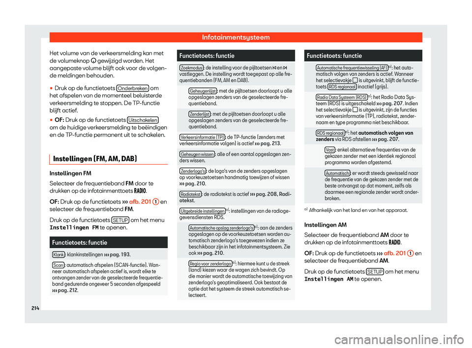 Seat Alhambra 2019  Handleiding (in Dutch) Infotainmentsysteem
Het volume van de verkeersmelding kan met
de v olumeknop 
�
 gew
