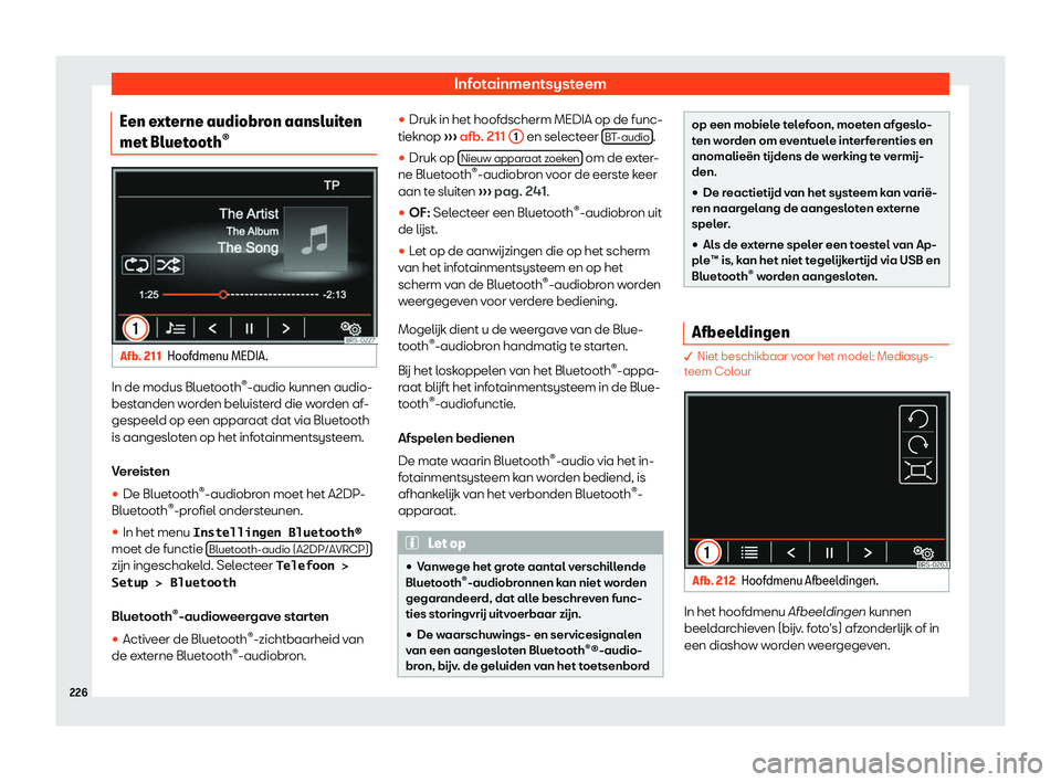 Seat Alhambra 2019  Handleiding (in Dutch) Infotainmentsysteem
Een externe audiobron aansluiten
met Bluet ooth