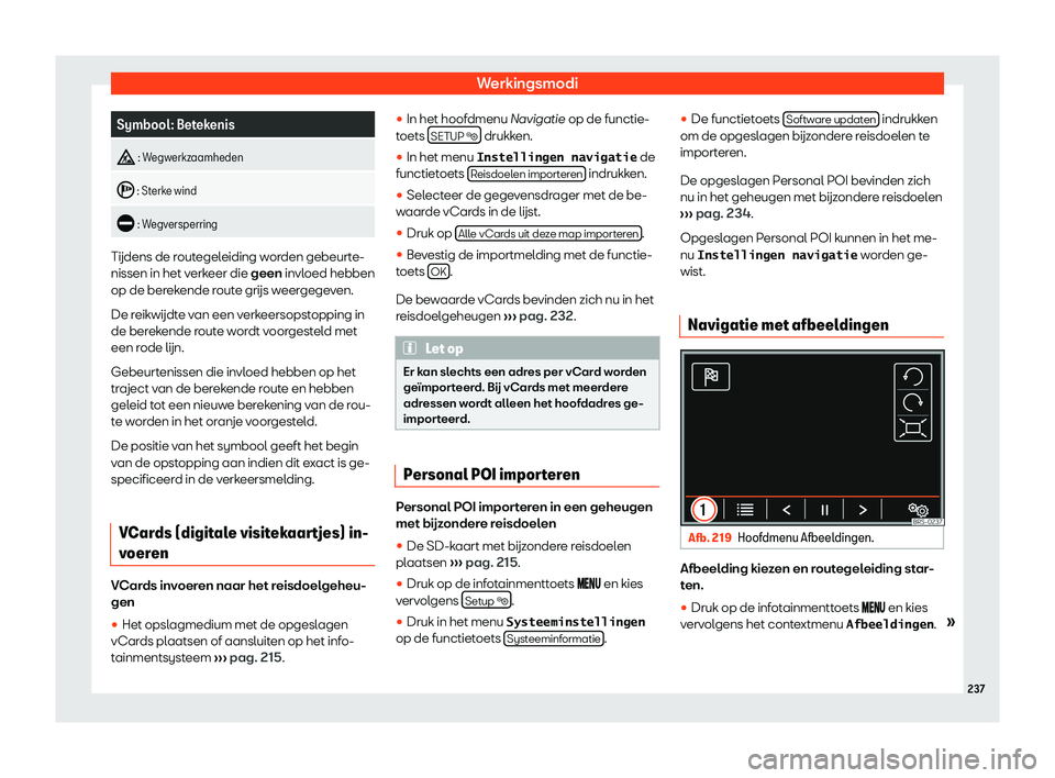 Seat Alhambra 2019  Handleiding (in Dutch) Werkingsmodi
Symbool: Betekenis
�  : Wegw
erkz aamheden
�  : Sterk
e wind
�  : Wegv
ersperring T