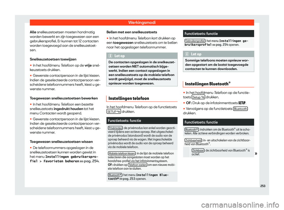 Seat Alhambra 2019  Handleiding (in Dutch) Werkingsmodi
Alle snelk euzetoetsen moeten handmatig
w or
den bewerkt en z