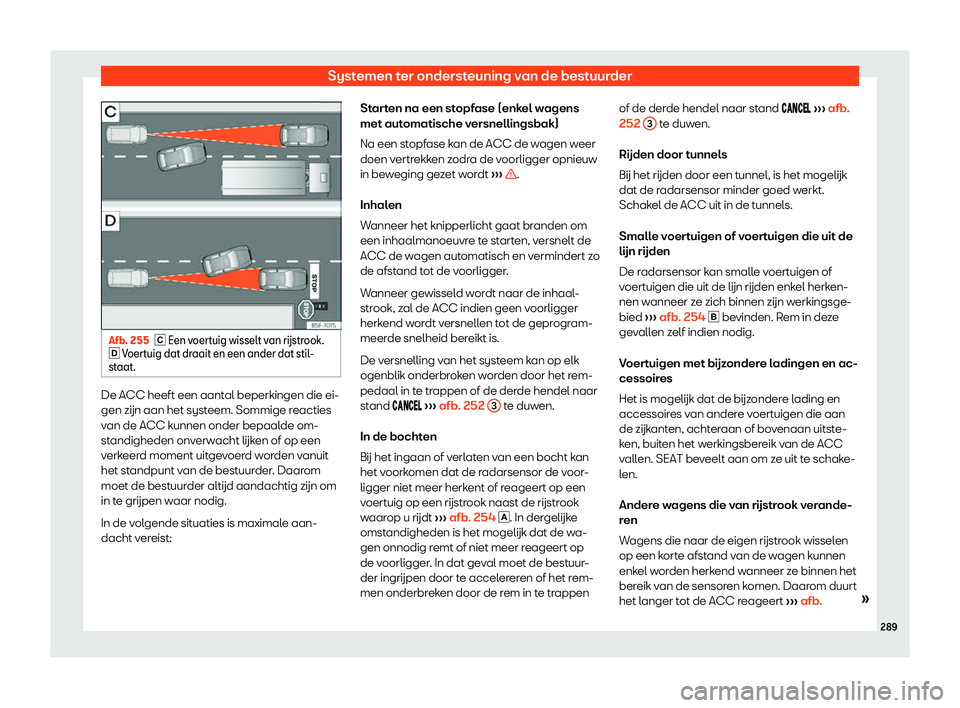 Seat Alhambra 2019  Handleiding (in Dutch) Systemen ter ondersteuning van de bestuurder
Afb. 255
� Een voert uig wisselt van r