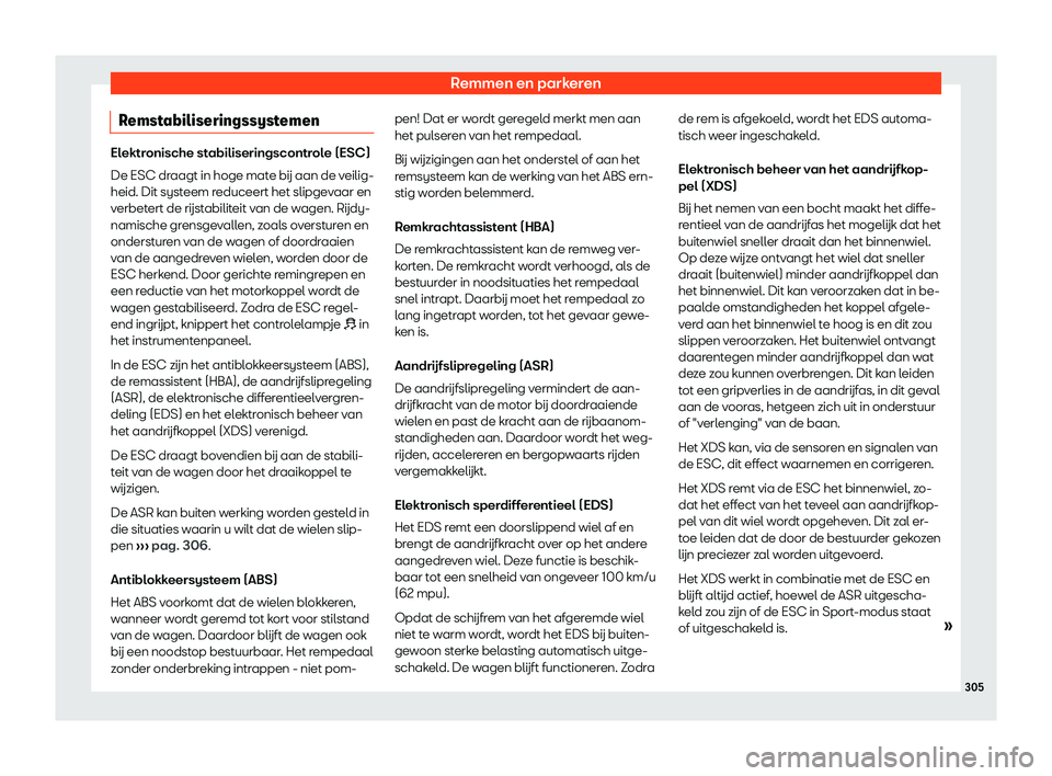 Seat Alhambra 2019  Handleiding (in Dutch) Remmen en parkeren
Remstabiliseringssystemen Elektronische stabiliseringscontrole (ESC)
De ESC draagt in hoge mat
e 
b