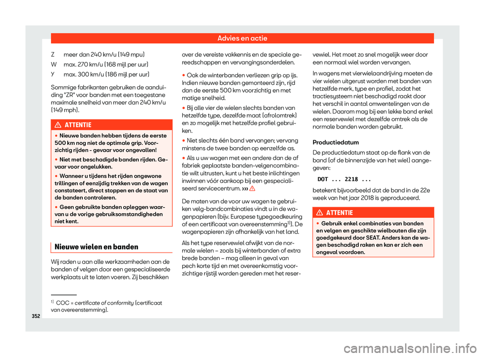 Seat Alhambra 2019  Handleiding (in Dutch) Advies en actie
meer dan 240 km/u (149 mpu)
max. 270 km/u ( 168 
m