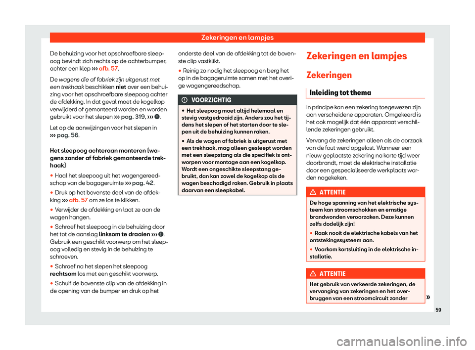 Seat Alhambra 2019  Handleiding (in Dutch) Zekeringen en lampjes
De behuizing voor het opschroefbare sleep-
oog be vindt zich r
echts op de acht
erbumper,
achter een klep  