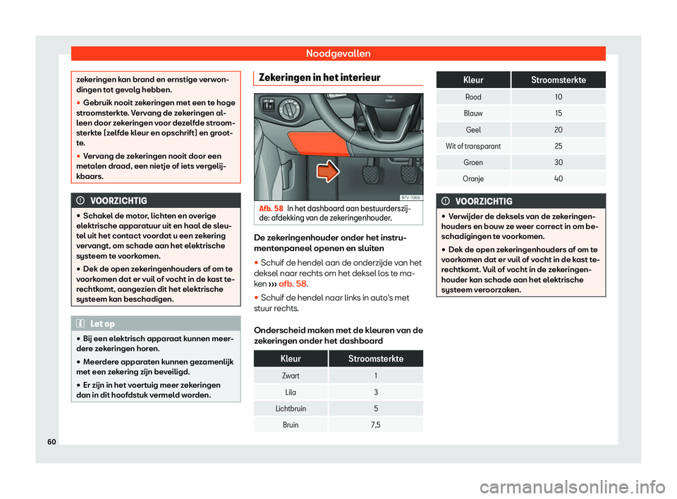 Seat Alhambra 2019  Handleiding (in Dutch) Noodgevallen
zekeringen kan brand en ernstige verwon-
dingen tot ge
v
olg hebben.

