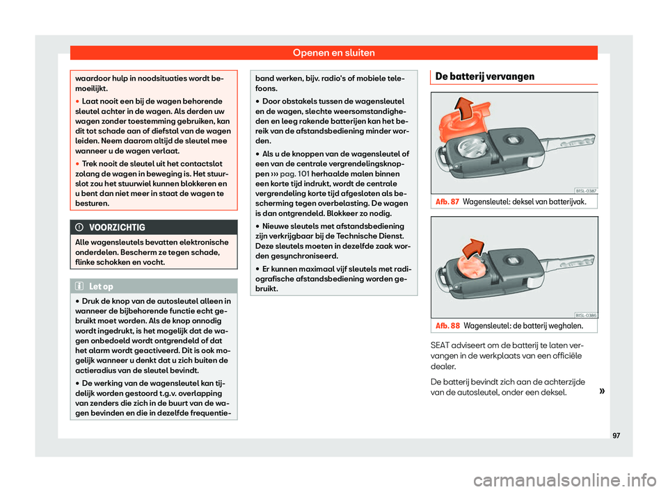 Seat Alhambra 2019  Handleiding (in Dutch) Openen en sluiten
waardoor hulp in noodsituaties wordt be-
moeil