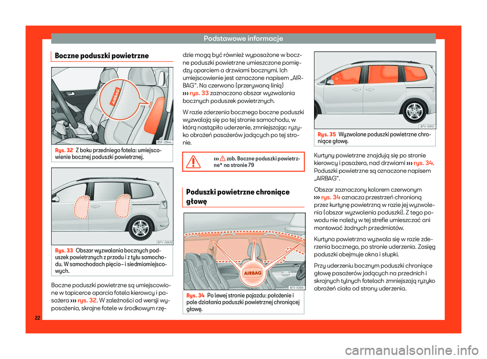 Seat Alhambra 2019  Instrukcja Obsługi (in Polish) Podstawowe informacje
Boczne poduszki powietrzne Rys. 32
Z boku przedniego fotela: umiejsco-
wienie boczne j poduszki powietrzne
j.Rys. 33
Obszar wyzwalania bocznych pod-
usz ek po
wietrznych z prz

o