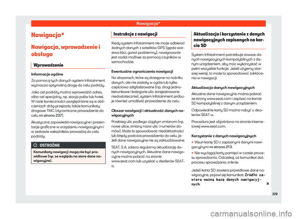 Seat Alhambra 2019  Instrukcja Obsługi (in Polish) Nawigacja*
Nawigacja*
Nawigacja, wpr o
w
adzenie i
obs