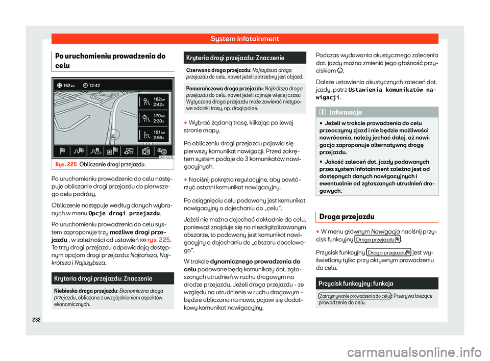 Seat Alhambra 2019  Instrukcja Obsługi (in Polish) System Infotainment
Po uruchomieniu prowadzenia do
celu Rys. 225
Obliczanie drogi przejazdu. Po uruchomieniu prowadzenia do celu nast