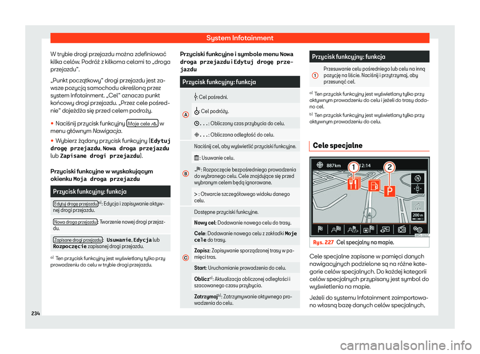 Seat Alhambra 2019  Instrukcja Obsługi (in Polish) System Infotainment
W trybie drogi przejazdu mo
