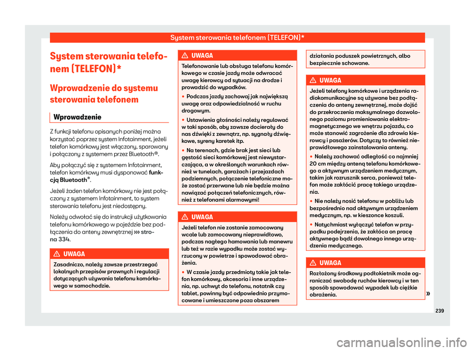 Seat Alhambra 2019  Instrukcja Obsługi (in Polish) System sterowania telefonem (TELEFON)*
System sterowania telefo-
nem (TELEFON)*
W pr
o
wadzenie do systemu
sterowania telefonem
Wprowadzenie Z funkcji telefonu opisanych poni