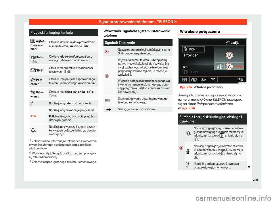 Seat Alhambra 2019  Instrukcja Obsługi (in Polish) System sterowania telefonem (TELEFON)*
Przycisk funkcyjny: funkcja
�  Wybie-
r anie nu-
meru Otwier
a klawiatur