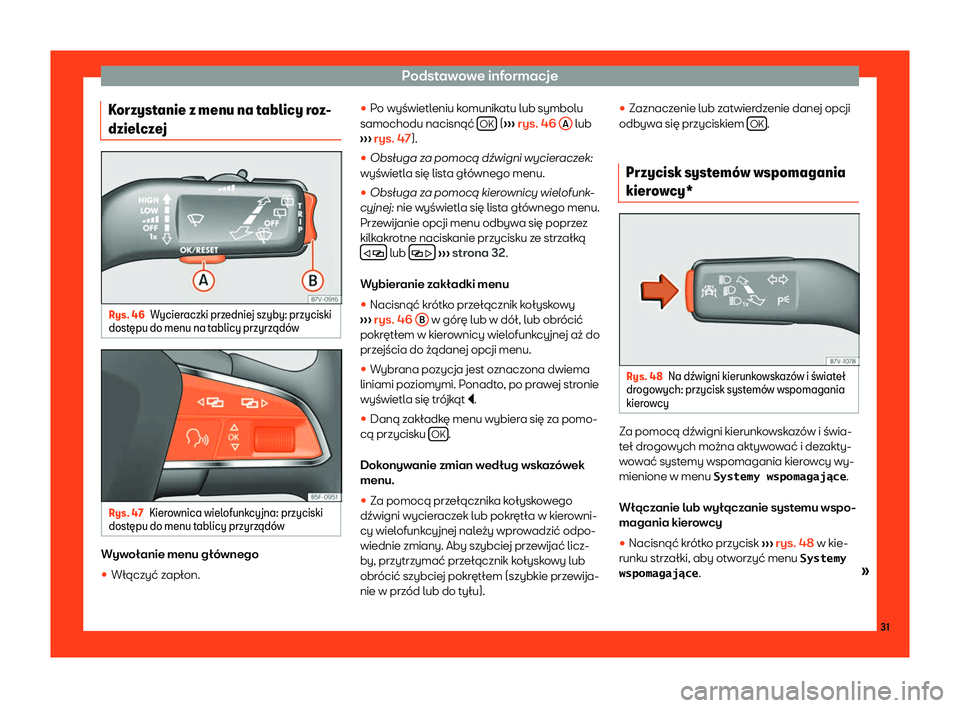 Seat Alhambra 2019  Instrukcja Obsługi (in Polish) Podstawowe informacje
Korzystanie z menu na tablicy roz-
dziel cz
e
j Rys. 46
Wycieraczki przedniej szyby: przyciski
dost 