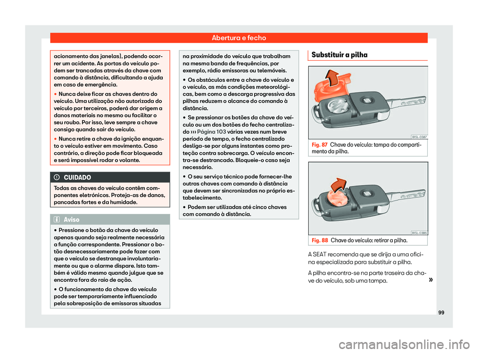 Seat Alhambra 2019  Manual do proprietário (in Portuguese)  Abertura e fecho
acionamento das janelas), podendo ocor-
rer um acident
e
. As portas do ve