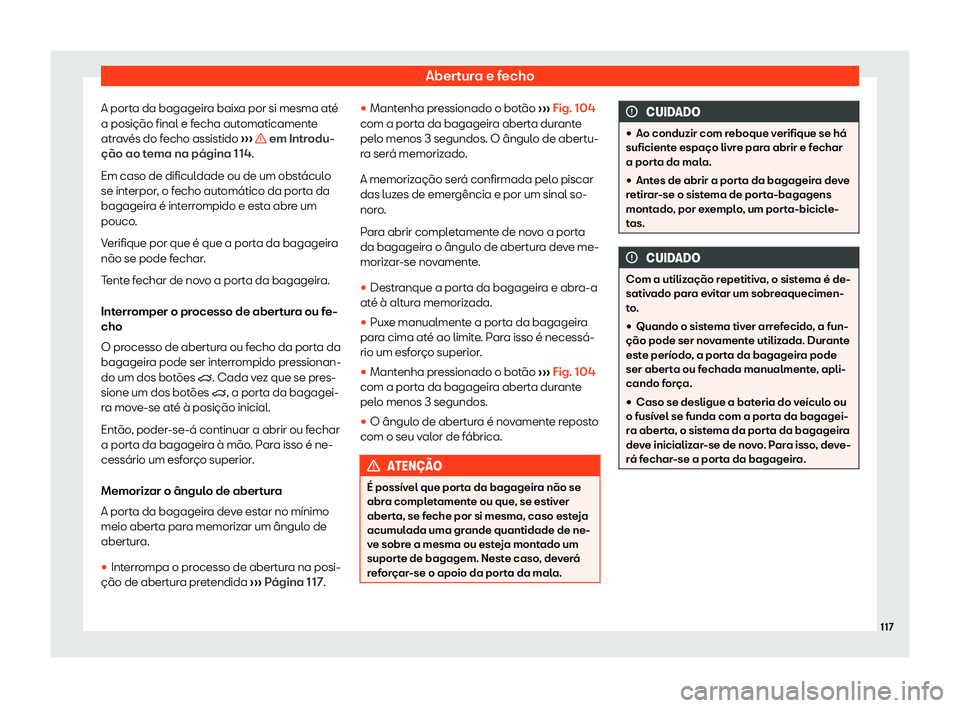 Seat Alhambra 2019  Manual do proprietário (in Portuguese)  Abertura e fecho
A porta da bagageira baixa por si mesma até
a posi