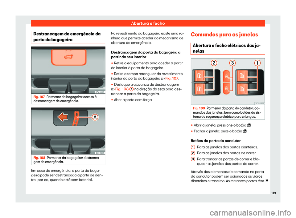 Seat Alhambra 2019  Manual do proprietário (in Portuguese)  Abertura e fecho
Destrancagem de emerg