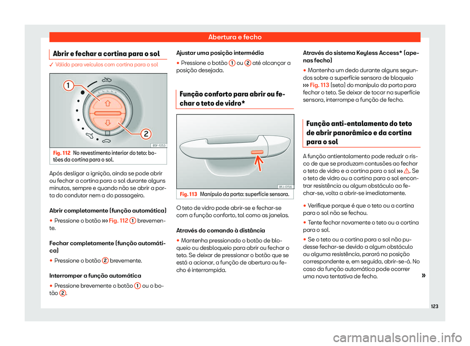 Seat Alhambra 2019  Manual do proprietário (in Portuguese)  Abertura e fecho
Abrir e fechar a cortina para o sol � V