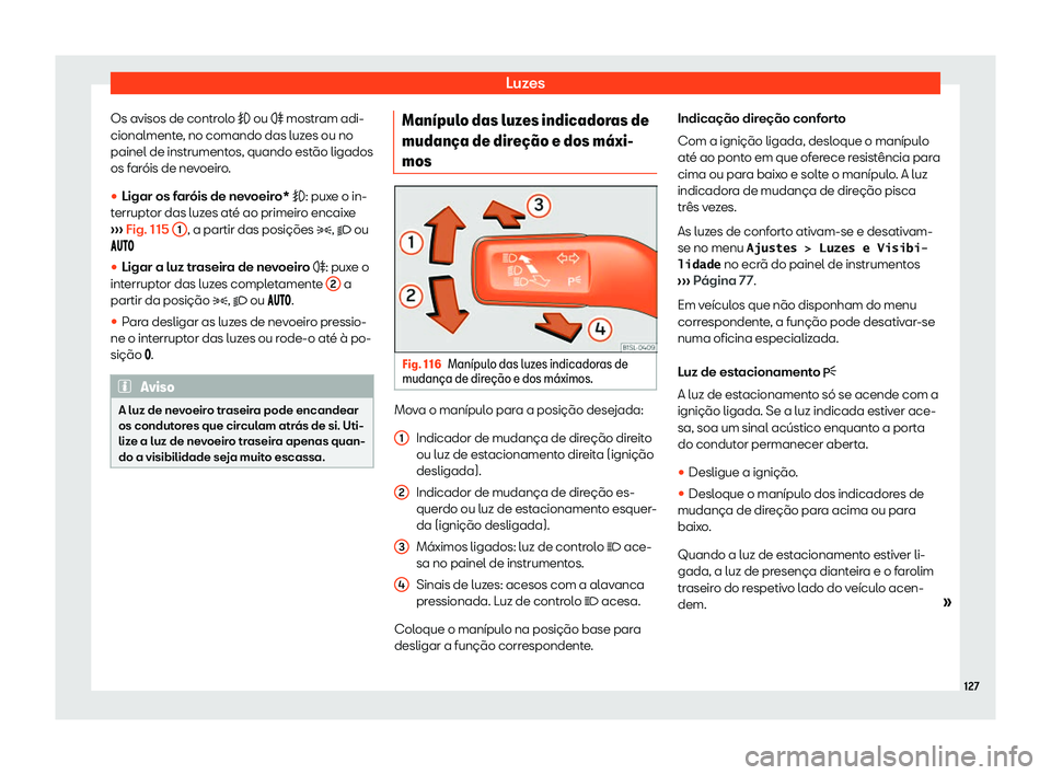 Seat Alhambra 2019  Manual do proprietário (in Portuguese)  Luzes
Os avisos de controlo � ou �