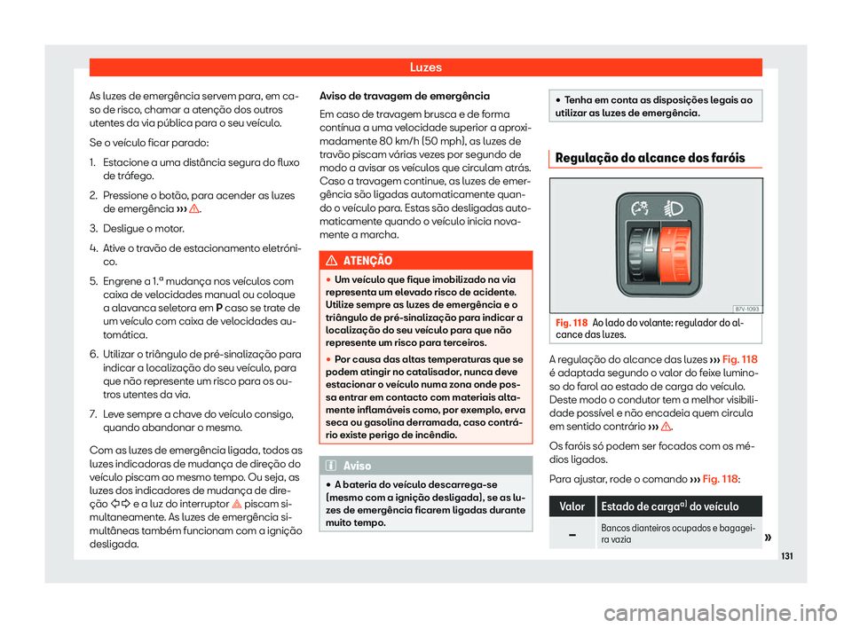 Seat Alhambra 2019  Manual do proprietário (in Portuguese)  Luzes
As luzes de emergência servem para, em ca-
so de risco , chamar a at
en