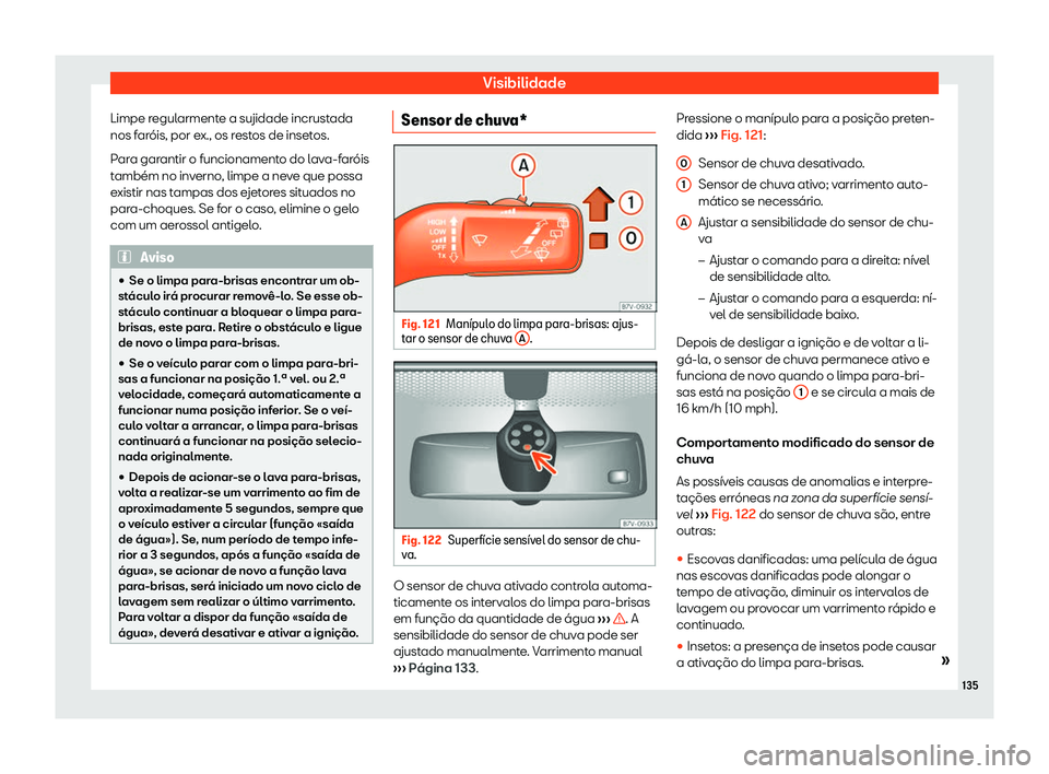 Seat Alhambra 2019  Manual do proprietário (in Portuguese)  Visibilidade
Limpe regularmente a sujidade incrustada
nos f ar

