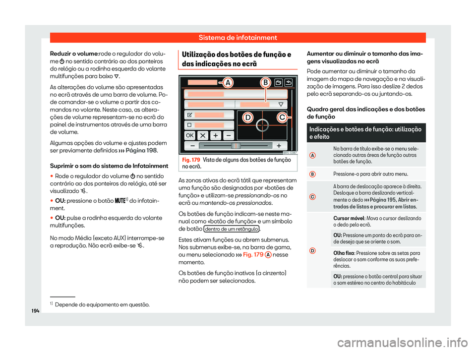 Seat Alhambra 2019  Manual do proprietário (in Portuguese)  Sistema de infotainment
Reduzir o volume:r ode o r
egul ador do volu-
me �